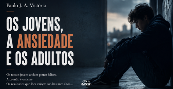 Os Jovens, a Ansiedade e os Adultos